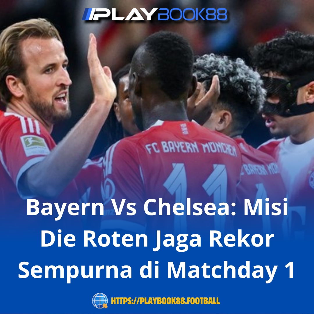 Bayern Vs Chelsea: Die Roten Siap Pertahankan Rekor Sempurna di Matchday 1 Liga Champions